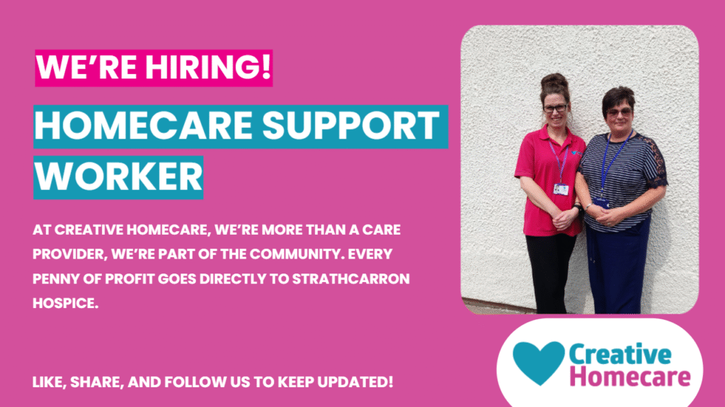 Creative Homecare recruitment advert for Homecare Support Worker in Falkirk – 20 hours per week, £12.60 per hour plus travel, profits support Strathcarron Hospice
